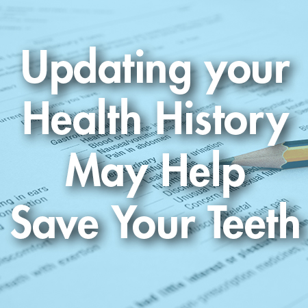 Henderson dentist, Dr. Stephen P. Hahn, DDS at Galleria Family Dental tells patients how keeping health history updated may help save their teeth.