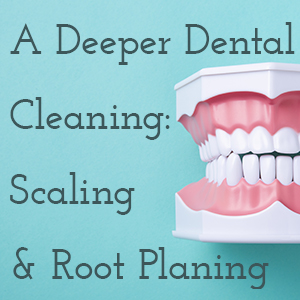 A deeper dental cleaning: Scaling & root planing