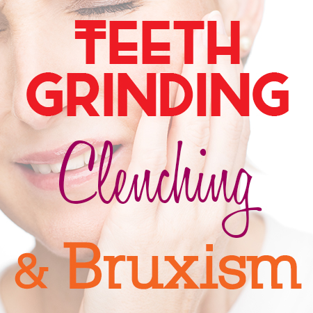 teeth grinding, clenching, and bruxism